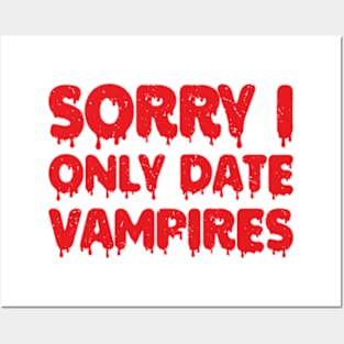 sorry i only date vampires Posters and Art